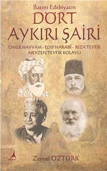Batıni Edebiyatın Dört Aykırı Şairi & Ömer Hayyam, Edip Harabi, Rıza Tevfik, Neyzen Tevfik Kolaylı