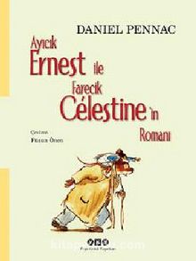 Ayıcık Ernest İle Farecik Celestine'in Romanı - Daniel Pennac