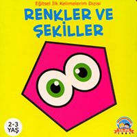 Renkler ve Şekiller 2-3 Yaş / Eğitsel İlk Kelimelerim Dizisi
