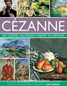 Cezanne & 500 Görsel Eşliğinde Yaşamı ve Eserleri