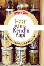 Hazır Alma Kendin Yap! & Geleneksel Usullerle Ev Yapımı Lezzetler