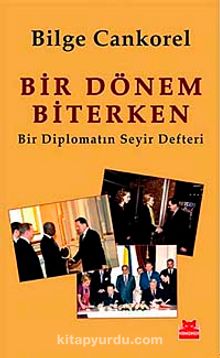 Bir Dönem Biterken & Bir Diplomatın Seyir Defteri - Bilge Cankorel