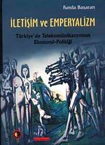 İletişim ve Emperyalizm & Türkiye'de Telekomünikasyonun Ekonomi-Politiği