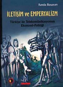 İletişim ve Emperyalizm & Türkiye'de Telekomünikasyonun Ekonomi-Politiği