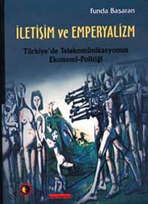 İletişim ve Emperyalizm & Türkiye'de Telekomünikasyonun Ekonomi-Politiği