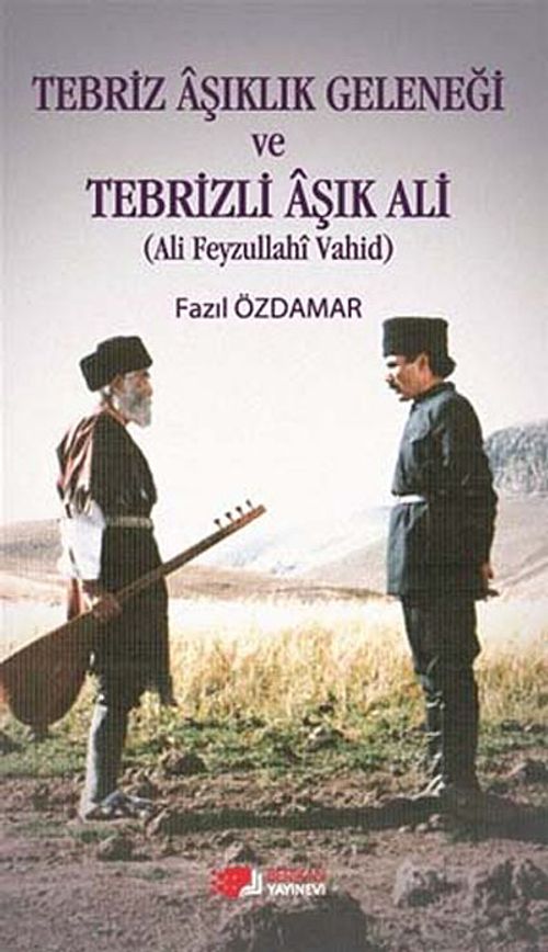 Tebriz Aşıklık Geleneği ve Tebrizli Aşık Ali (Ali Feyzullahi Vahid)