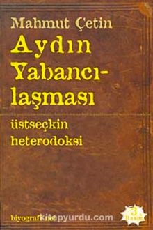 Aydın Yabancılaşması & Üstseçkin Heterodoksi - Mahmut Çetin