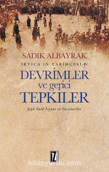 Devrimler ve Gerici Tepkiler Şeyh Said İsyanı ve Gazeteciler İrtica’ın Tarihçesi 4 - Sadık Albayrak
