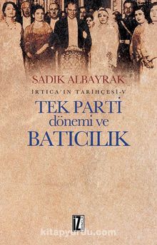 Tek Parti Dönemi ve Batıcılık İrtica’ın Tarihçesi 5 - Sadık Albayrak