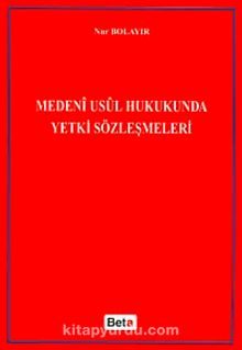 Medeni Usul Hukukunda Yetki Sözleşmeler - Nur Bolayır