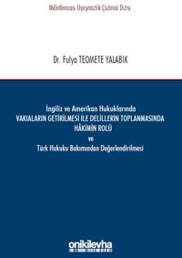 İngiliz ve Amerikan Hukuklarında Vakıaların Getirilmesi ile Delillerin Toplanmasında Hakimin Rolü ve Türk Hukuku Bakımından Değerlendirilmesi