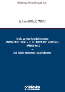 İngiliz ve Amerikan Hukuklarında Vakıaların Getirilmesi ile Delillerin Toplanmasında Hakimin Rolü ve Türk Hukuku Bakımından Değerlendirilmesi