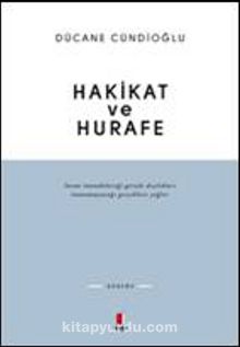 Hakikat ve Hurafe - Dücane Cündioğlu