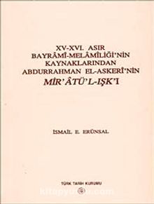 XV-XVI. Asır Bayrami-Melamiliği'nin Kaynaklarından Abdurrahman El-Askeri'nin Mir'atü-L-Işk'ı