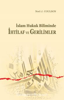 İslam Hukuk Biliminde İhtilaf ve Gerilimler - Noel J. Coulson