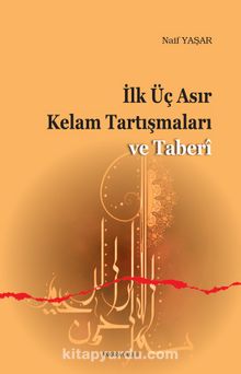 İlk Üç Asır Kelam Tartışmaları ve Taberi - Naif Yaşar