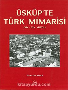 Üsküp'te Türk Mimarisi (XIV.-XIX Yüzyıl)