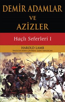 Demir Adamlar ve Azizler / Haçlı Seferleri 1 - Harold Albert Lamb