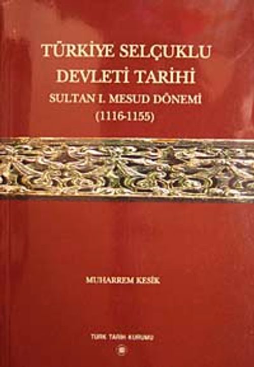 Türkiye Selçuklu Devleti Tarihi Sultan Mesud Dönemi (1116-1155)