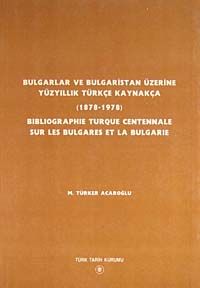 Bulgarlar ve Bulgaristan Üzerine Yüzyıllık Türkçe Kaynakça (1878-1978)