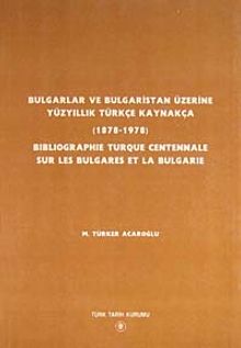 Bulgarlar ve Bulgaristan Üzerine Yüzyıllık Türkçe Kaynakça (1878-1978)