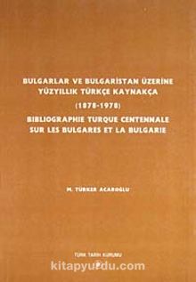 Bulgarlar ve Bulgaristan Üzerine Yüzyıllık Türkçe Kaynakça (1878-1978) - M. Türker Acaroğlu