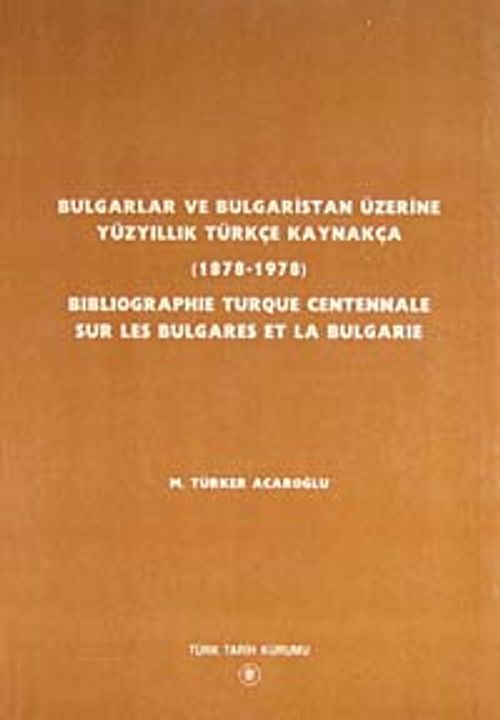 Bulgarlar ve Bulgaristan Üzerine Yüzyıllık Türkçe Kaynakça (1878-1978)