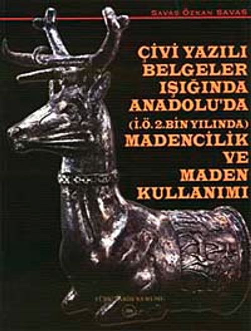 Çivi Yazılı Belgeler Işığında Anadolu'da Madencilik ve Maden Kullanımı