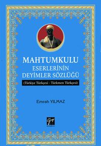 Mahtumkulu Eserlerinin Deyimler Sözlüğü (Türkiye  Türkçesi-Türkmen  Türkçesi)
