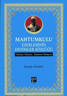 Mahtumkulu Eserlerinin Deyimler Sözlüğü (Türkiye  Türkçesi-Türkmen  Türkçesi)