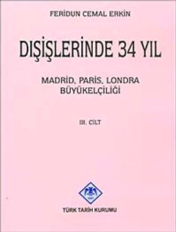 Dışişlerinde 34 Yıl (Cilt 3)  Madrid Paris Londra Büyükelçiliği