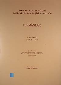 Topkapı Sarayı Müzesi Osmanlı Saray Arşivi Kataloğu 1. Fasikül (Fermanlar)