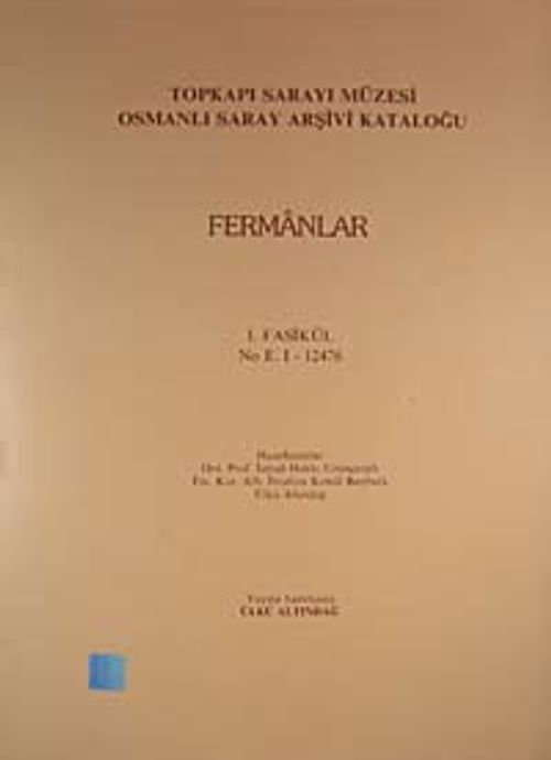Topkapı Sarayı Müzesi Osmanlı Saray Arşivi Kataloğu 1. Fasikül (Fermanlar)