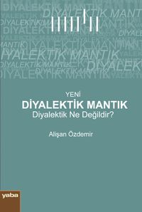 Yeni Diyalektik Mantık & Diyalektik Ne Değildir ?