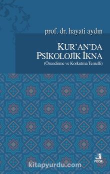 Kur'an'da Psikolojik İkna (Özendirme ve Korkutma Temelli) - Hayati Aydın