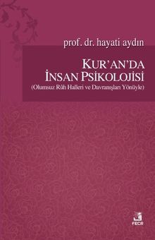 Kur'an'da İnsan Psikolojisi (Olumsuz Ruh Halleri ve Davranışları Yönüyle)