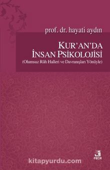 Kur'an'da İnsan Psikolojisi (Olumsuz Ruh Halleri ve Davranışları Yönüyle) - Hayati Aydın