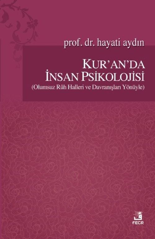 Kur'an'da İnsan Psikolojisi (Olumsuz Ruh Halleri ve Davranışları Yönüyle)