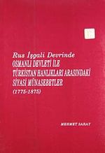 Rus İşgali Devrinde Osmanlı Devleti İle Türkistan Hanlıkları Arasındaki Siyasi Münasebetler (1775-1875)