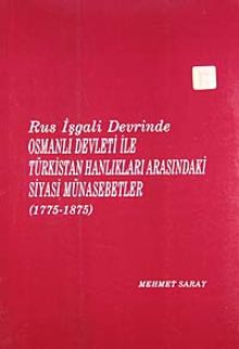Rus İşgali Devrinde Osmanlı Devleti İle Türkistan Hanlıkları Arasındaki Siyasi Münasebetler (1775-1875)