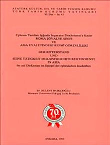 Ephesus Yazıtları Işığında İmparator Diocletianus'a Kadar Roma Şovalye Sınıfı ve Asia Eyaletindeki Resmi Görevlileri