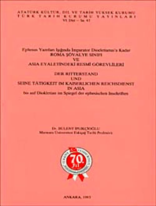 Ephesus Yazıtları Işığında İmparator Diocletianus'a Kadar Roma Şovalye Sınıfı ve Asia Eyaletindeki Resmi Görevlileri