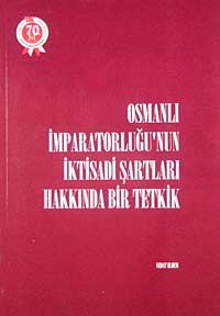 Osmanlı İmparatorluğu'nun İktisadi Şartları Hakkında Bir Tetkik