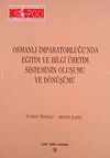 Osmanlı İmparatorluğu'nda Eğitim ve Bilgi &Uuml;retim Sisteminin Oluşumu ve D&ouml;n&uuml;ş&uuml;m&uuml;