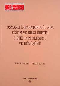 Osmanlı İmparatorluğu'nda Eğitim ve Bilgi Üretim Sisteminin Oluşumu ve Dönüşümü