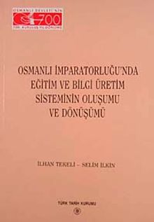 Osmanlı İmparatorluğu'nda Eğitim ve Bilgi Üretim Sisteminin Oluşumu ve Dönüşümü