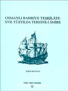 Osmanlı Bahriye Teşkilatı XVII. Yüzyılda Tersane-i Amire