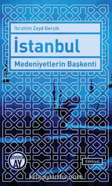 İstanbul Medeniyetlerin Başkenti - İbrahim Zeyd Gerçik