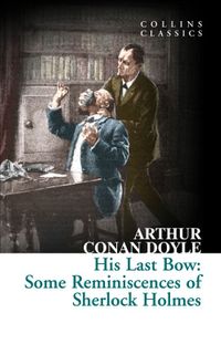 His Last Bow: Some Reminiscences of Sherlock Holmes 