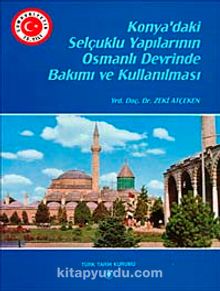 Konya'daki Selçuklu Yapılarının Osmanlı Devrinde Bakımı ve Kullanılması